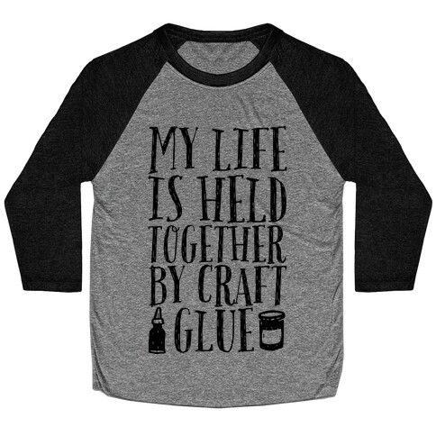 My Life is Held Together By Craft Glue Baseball Tee