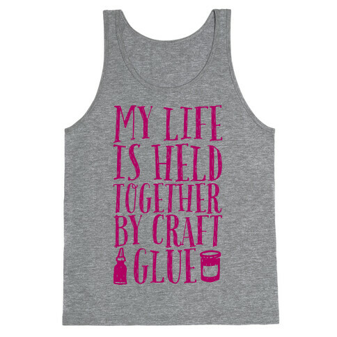 My Life is Held Together By Craft Glue Tank Top