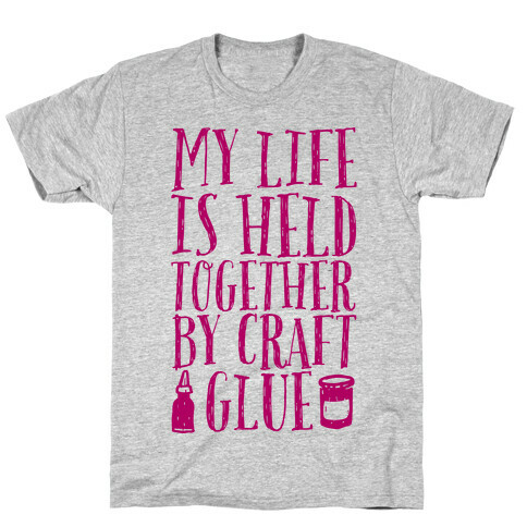 My Life is Held Together By Craft Glue T-Shirt