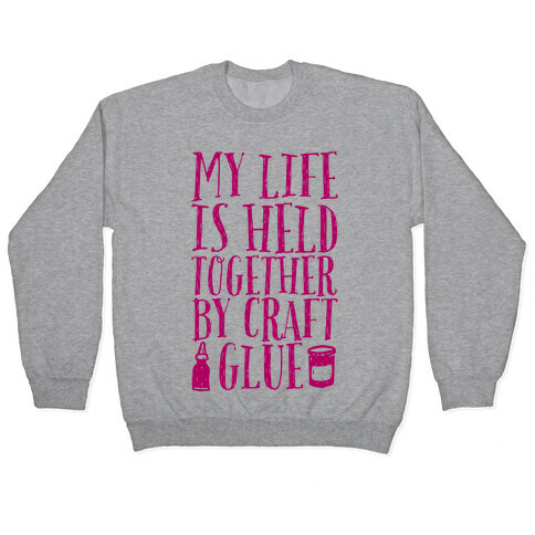 My Life is Held Together By Craft Glue Pullover