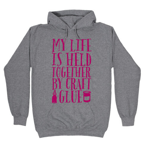 My Life is Held Together By Craft Glue Hooded Sweatshirt