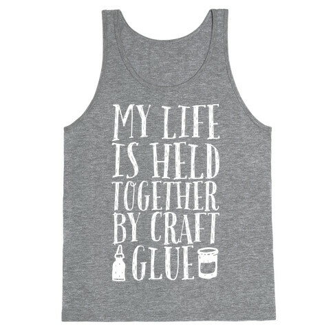 My Life is Held Together By Craft Glue Tank Top