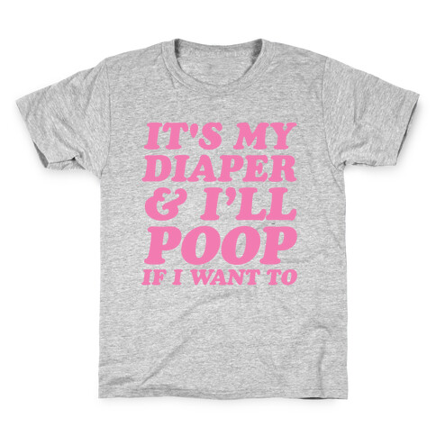 It's My Diaper I Can & I'll Poop If I Want To Kids T-Shirt