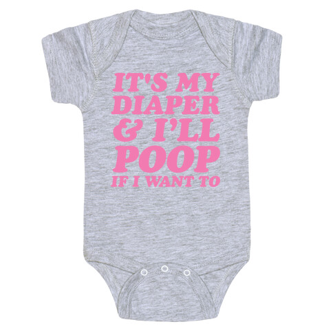 It's My Diaper I Can & I'll Poop If I Want To Baby One-Piece