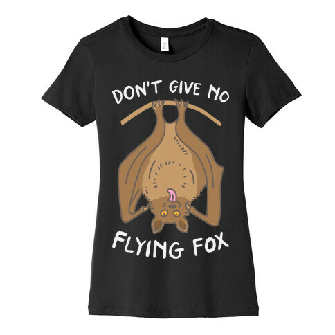 Don't Give No Flying Fox Womens T-Shirt