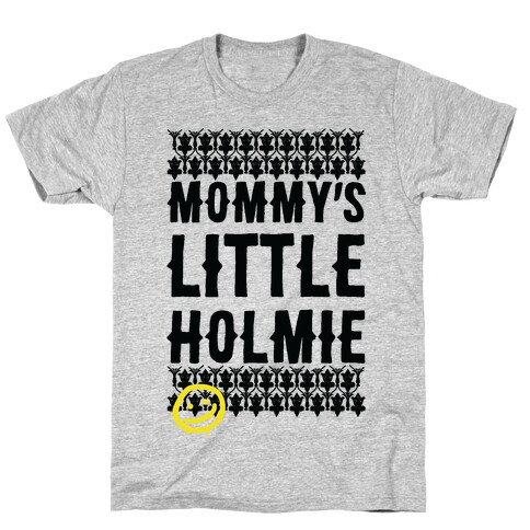 Mommy's Little Holmie T-Shirt