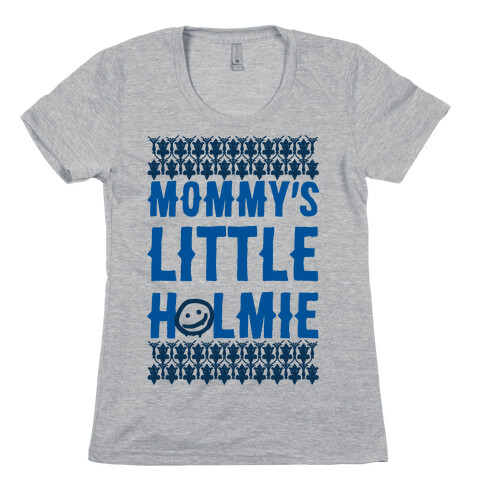 Mommy's Little Holmie Womens T-Shirt