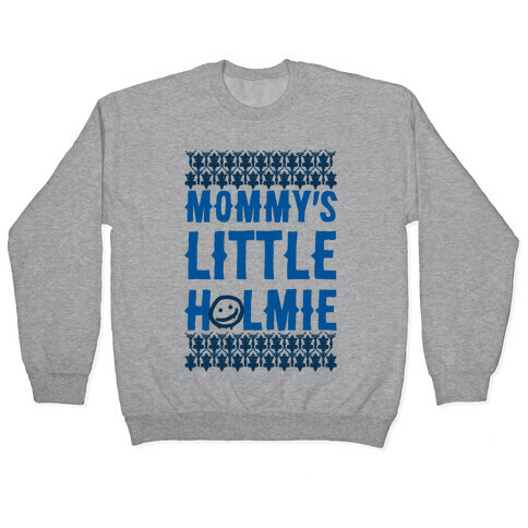 Mommy's Little Holmie Pullover