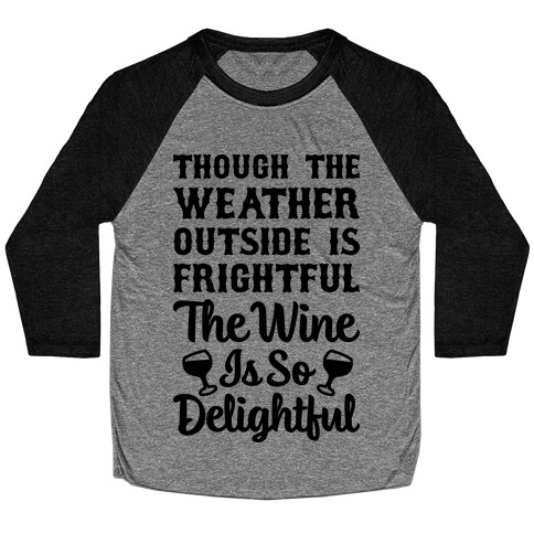 The Wine Is So Delightful Baseball Tee