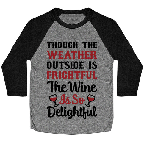 The Wine Is So Delightful Baseball Tee