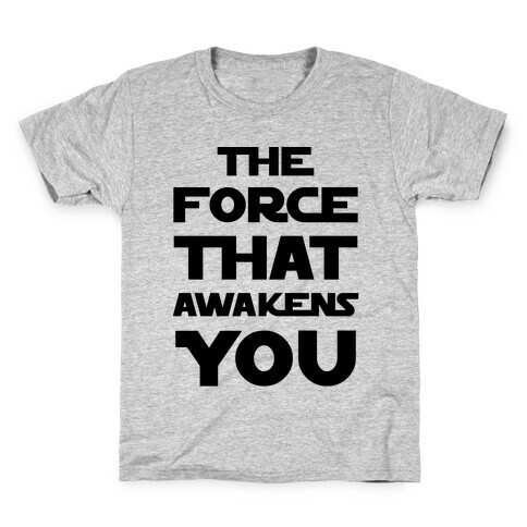 The Force That Awakens You Kids T-Shirt