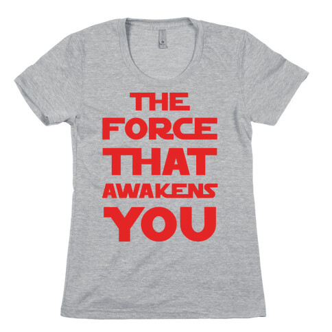 The Force That Awakens You Womens T-Shirt