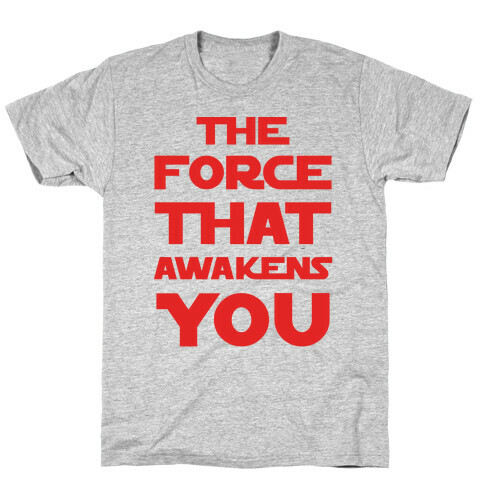 The Force That Awakens You T-Shirt