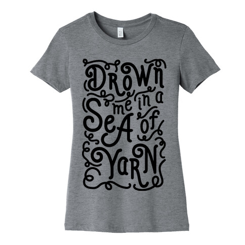 Drown Me In A Sea Of Yarn Womens T-Shirt