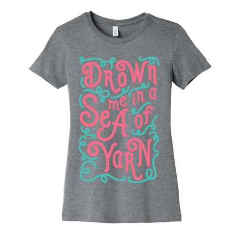 Drown Me In A Sea Of Yarn Womens T-Shirt