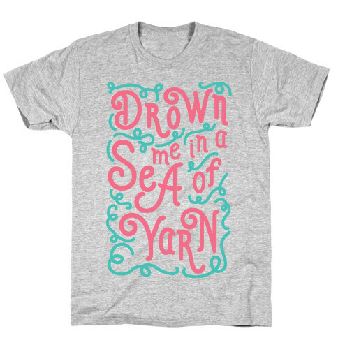 Drown Me In A Sea Of Yarn T-Shirt
