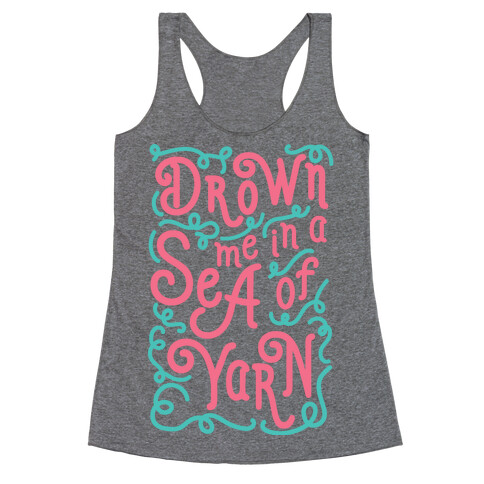 Drown Me In A Sea Of Yarn Racerback Tank Top