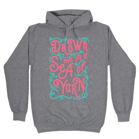 Drown Me In A Sea Of Yarn Hooded Sweatshirt