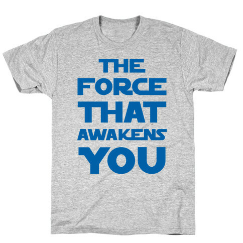 The Force That Awakens You T-Shirt