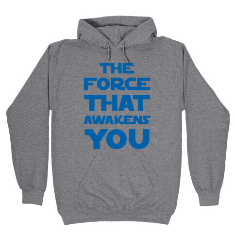 The Force That Awakens You Hooded Sweatshirt