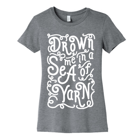 Drown Me In A Sea Of Yarn Womens T-Shirt