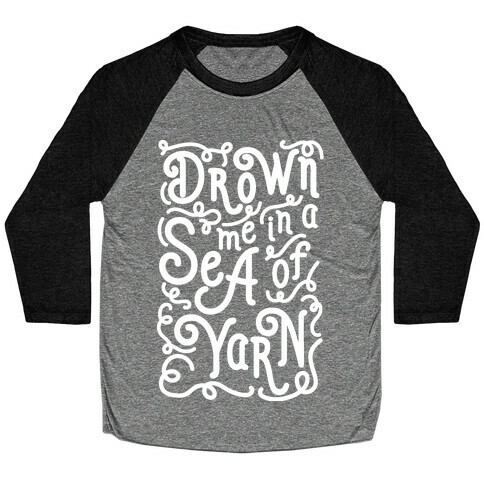 Drown Me In A Sea Of Yarn Baseball Tee