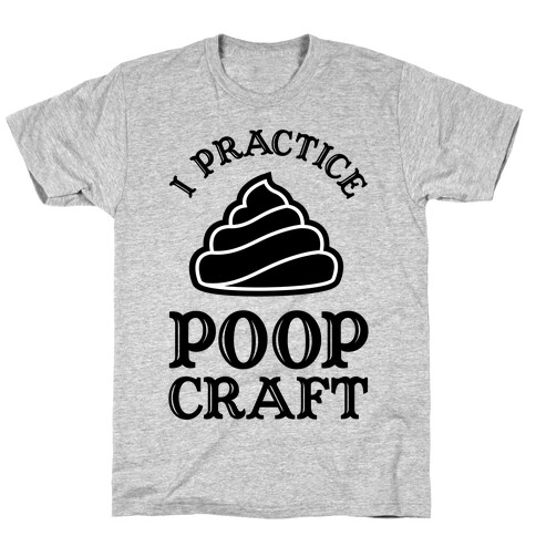 I Practice Poopcraft T-Shirt