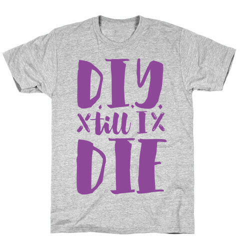 DIY Till I Die T-Shirt