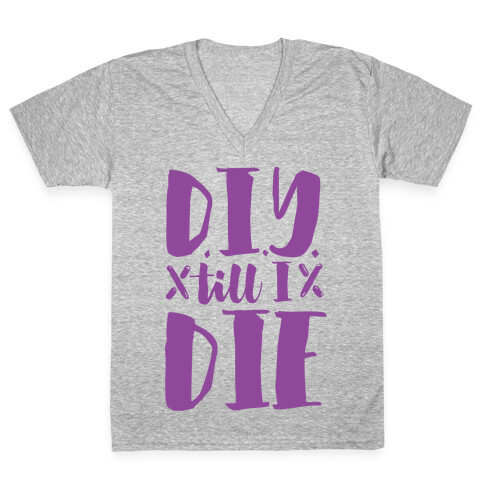 DIY Till I Die V-Neck Tee Shirt