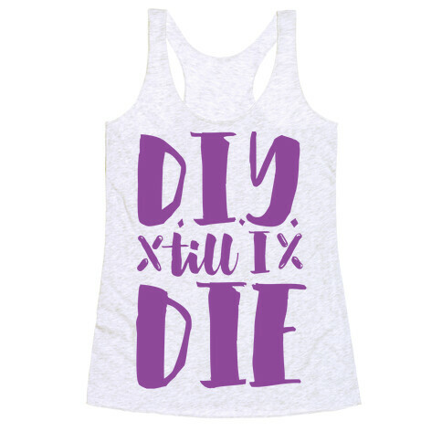 DIY Till I Die Racerback Tank Top