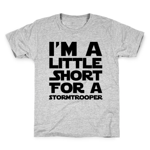 I'm a Little Short for a Stormtrooper  Kids T-Shirt