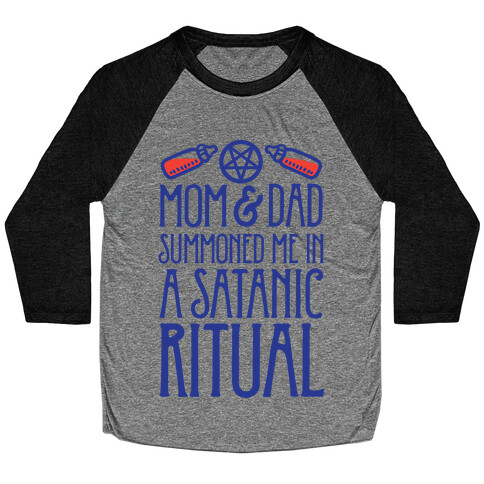 Mom & Dad Summoned Me In A Satanic Ritual Baseball Tee