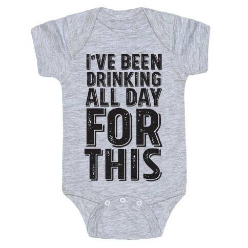 I've Been Drinking All Day For This Baby One-Piece