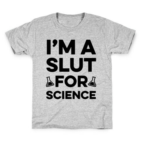 I'm A Slut For Science Kids T-Shirt