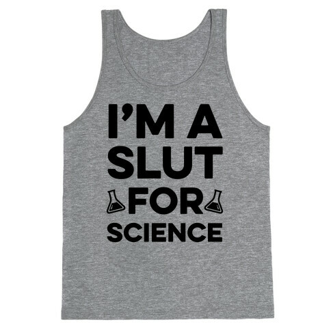 I'm A Slut For Science Tank Top