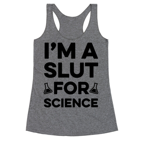 I'm A Slut For Science Racerback Tank Top