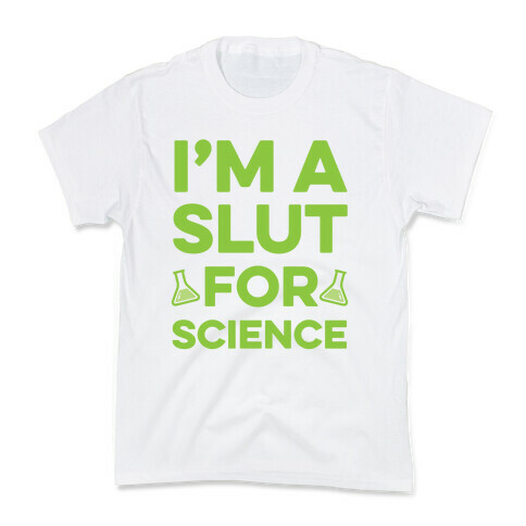 I'm A Slut For Science Kids T-Shirt