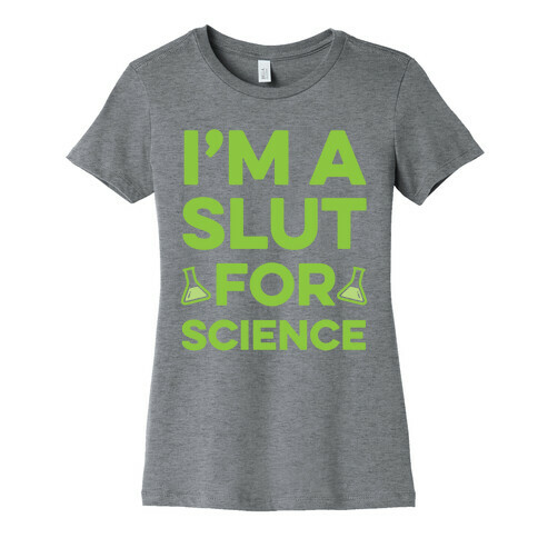 I'm A Slut For Science Womens T-Shirt