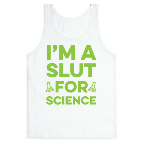 I'm A Slut For Science Tank Top