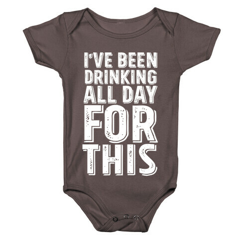 I've Been Drinking All Day For This Baby One-Piece