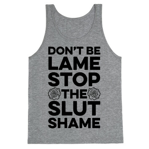 Don't Be Lame Stop The Slut Shame Tank Top