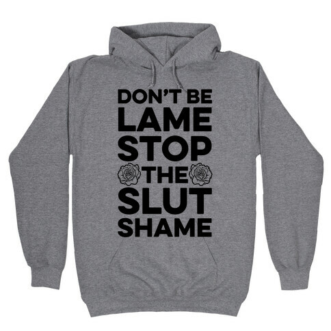 Don't Be Lame Stop The Slut Shame Hooded Sweatshirt