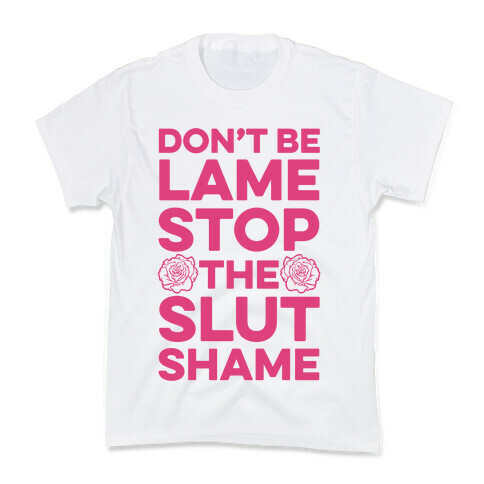 Don't Be Lame Stop The Slut Shame Kids T-Shirt