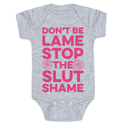 Don't Be Lame Stop The Slut Shame Baby One-Piece