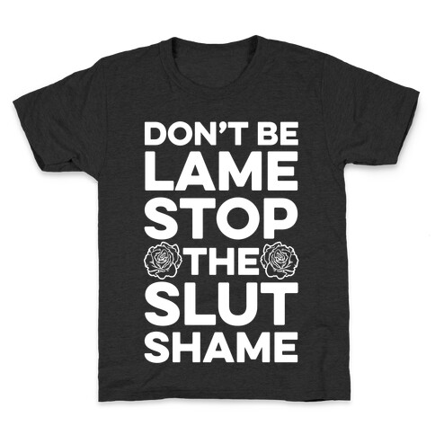 Don't Be Lame Stop The Slut Shame Kids T-Shirt