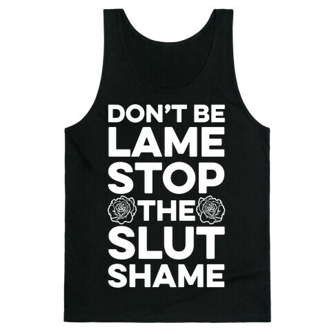 Don't Be Lame Stop The Slut Shame Tank Top