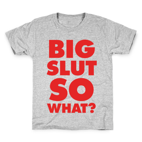 Big Slut So What Kids T-Shirt