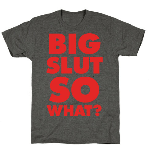Big Slut So What T-Shirt