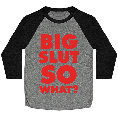 Big Slut So What Baseball Tee