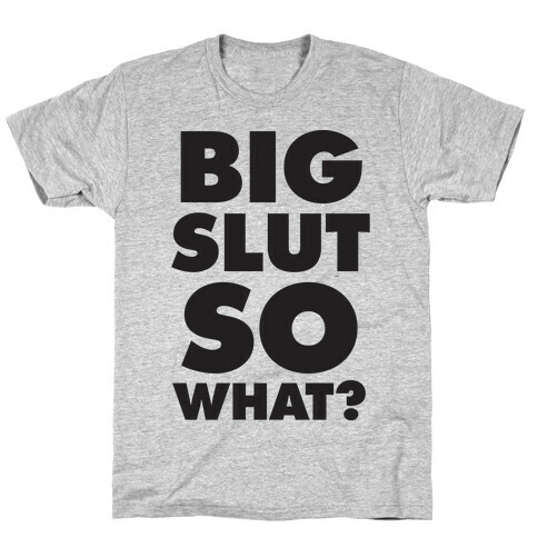 Big Slut So What T-Shirt